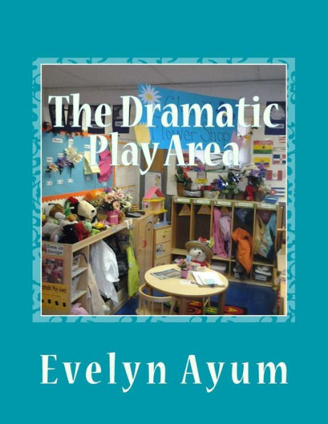 The Dramatic Play Area: A Place Where The Imagination Is Transformed (Play Areas In A Preschool Classroom)