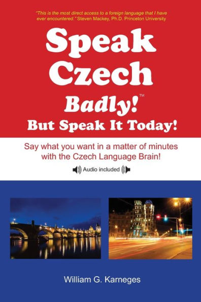 Speak Czech Badly!: But Speak It Today!