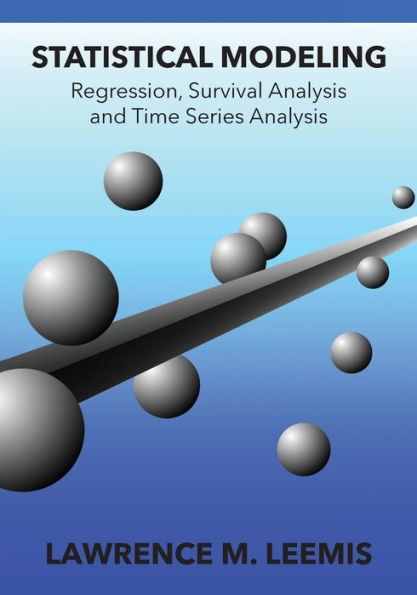 Statistical Modeling: Regression, Survival Analysis, And Time Series Analysis