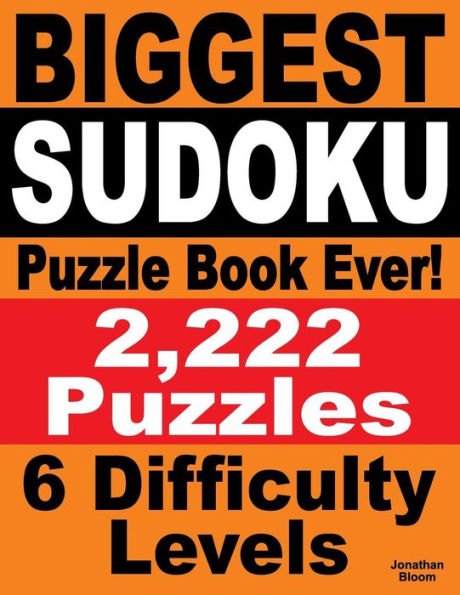 Biggest Sudoku Puzzle Book Ever: 2,222 Sudoku Puzzles - 6 Difficulty Levels