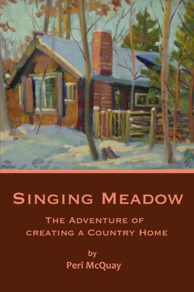 Singing Meadow: The Adventure Of Creating A Country Home