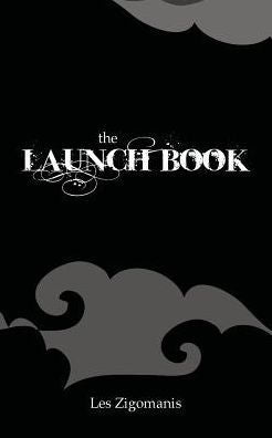 The Launch Book: The Little Guide To Launching Your Book