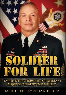 Soldier For Life: Leader Lessons From The 12Th Sergeant Major Of The Army Jack L. Tilley