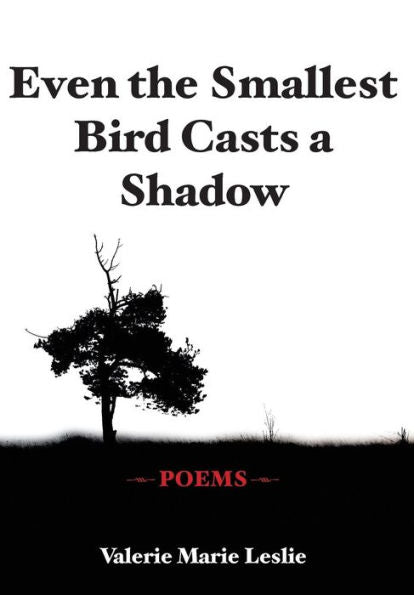 Even The Smallest Bird Casts A Shadow: Poems - 9780996514422