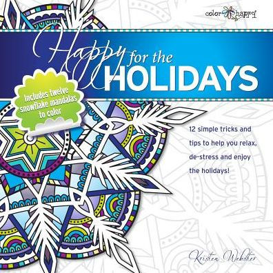 Happy For The Holidays: 12 Simple Tricks To Help You Relax, De-Stress And Enjoy The Holidays