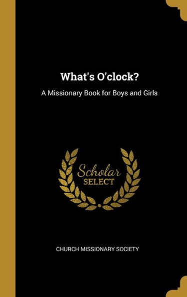 What's O'Clock?: A Missionary Book For Boys And Girls