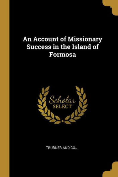 An Account Of Missionary Success In The Island Of Formosa