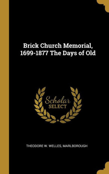 Brick Church Memorial, 1699-1877 The Days Of Old