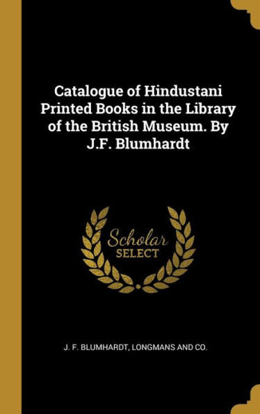 Catalogue Of Hindustani Printed Books In The Library Of The British Museum. By J.F. Blumhardt