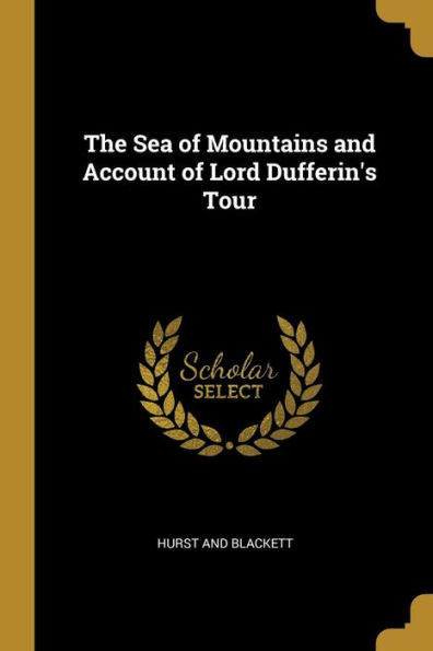 The Sea Of Mountains And Account Of Lord Dufferin's Tour