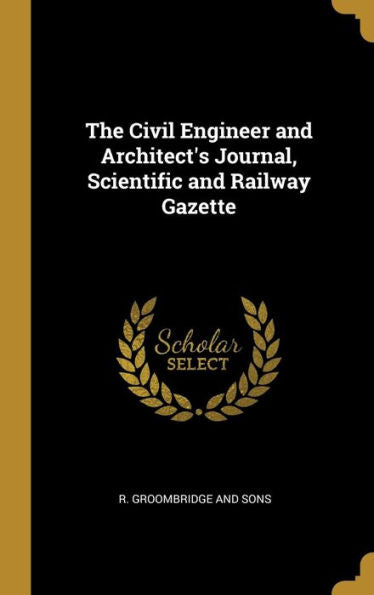 The Civil Engineer And Architect's Journal, Scientific And Railway Gazette