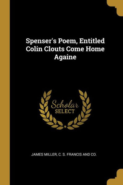 Spenser's Poem, Entitled Colin Clouts Come Home Againe