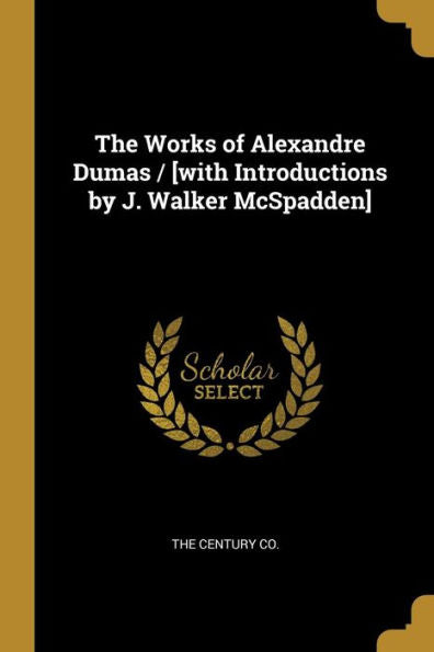 The Works Of Alexandre Dumas / [With Introductions By J. Walker Mcspadden]