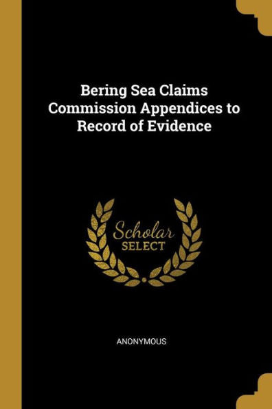 Bering Sea Claims Commission Appendices To Record Of Evidence