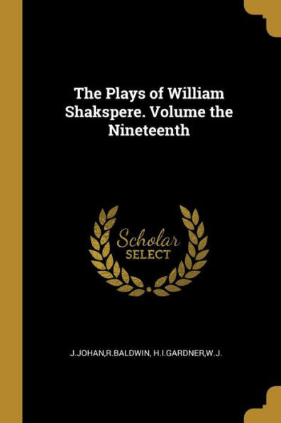 The Plays Of William Shakspere. Volume The Nineteenth