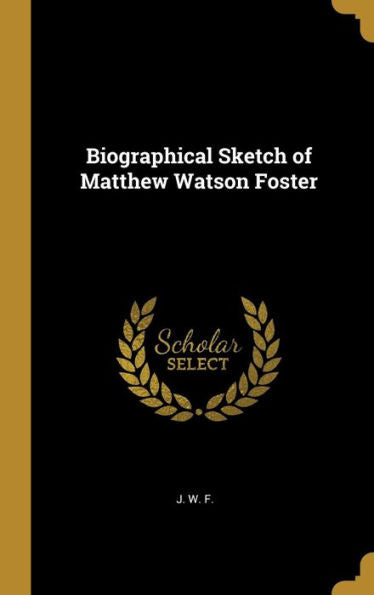 Biographical Sketch Of Matthew Watson Foster