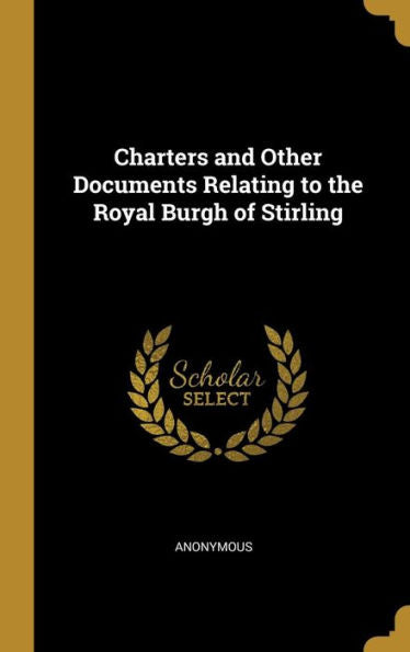 Charters And Other Documents Relating To The Royal Burgh Of Stirling