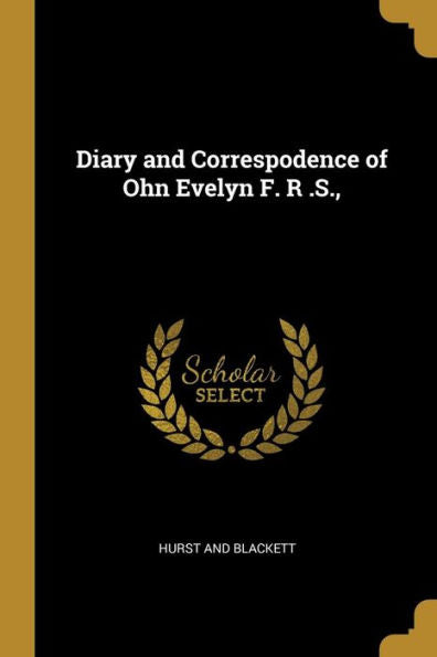 Diary And Correspodence Of Ohn Evelyn F. R .S.,