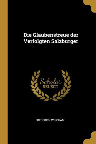 Die Glaubenstreue Der Verfolgten Salzburger