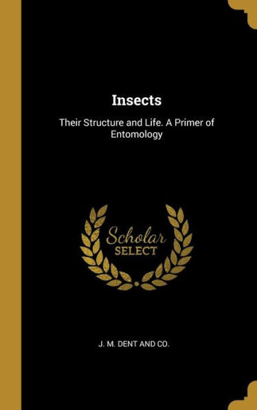 Insects: Their Structure And Life. A Primer Of Entomology