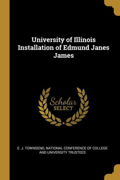 University Of Illinois Installation Of Edmund Janes James