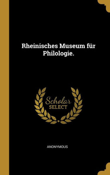 Rheinisches Museum Für Philologie. (German Edition) - 9781010955146