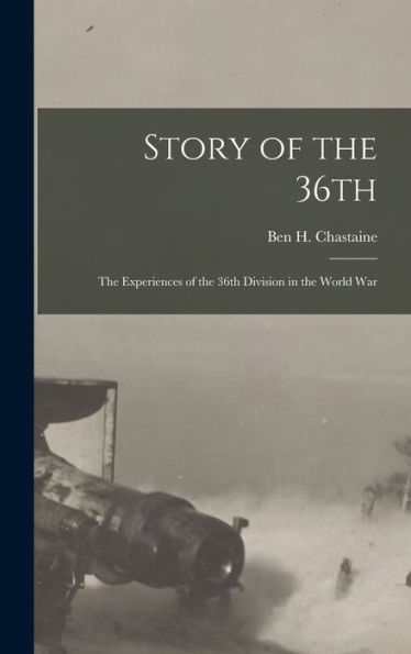 Story Of The 36Th: The Experiences Of The 36Th Division In The World War