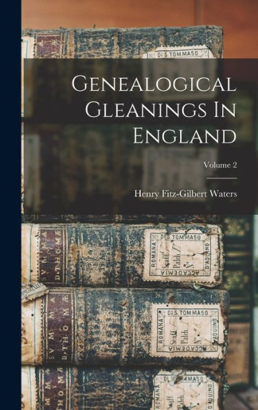 Genealogical Gleanings In England; Volume 2