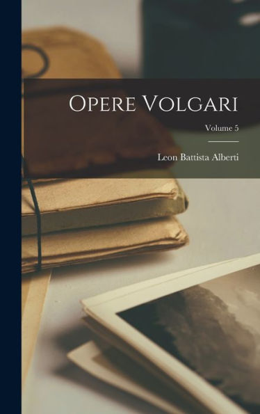 Opere Volgari; Volume 5 (Italian Edition) - 9781017164480