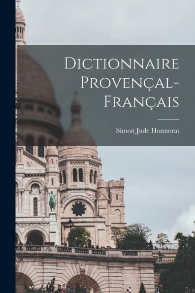 Dictionnaire Provençal-Français (Old Provencal Edition)