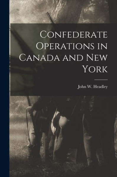 Confederate Operations In Canada And New York