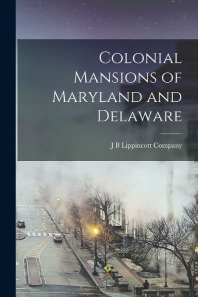 Colonial Mansions Of Maryland And Delaware