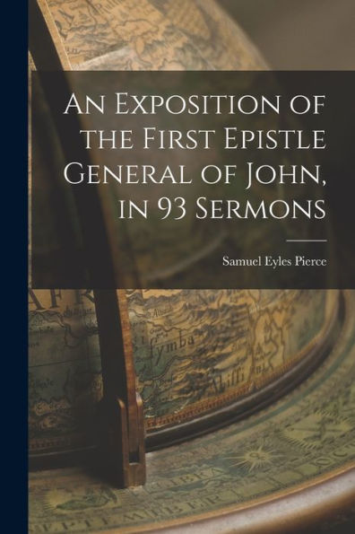 An Exposition Of The First Epistle General Of John, In 93 Sermons