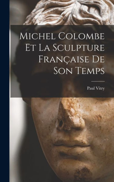 Michel Colombe Et La Sculpture Française De Son Temps (French Edition) - 9781017169348