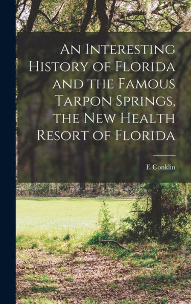 An Interesting History Of Florida And The Famous Tarpon Springs, The New Health Resort Of Florida