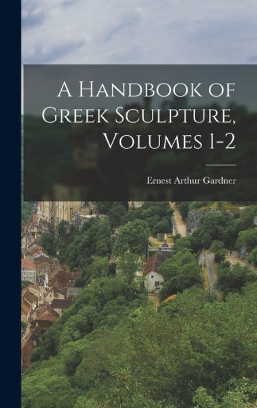 A Handbook Of Greek Sculpture, Volumes 1-2 - 9781017172461