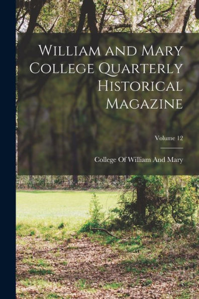 William And Mary College Quarterly Historical Magazine; Volume 12