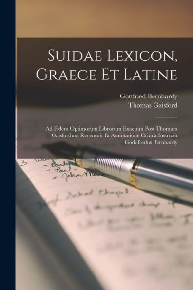 Suidae Lexicon, Graece Et Latine: Ad Fidem Optimorum Librorum Exactum Post Thomam Gaisfordum Recensuit Et Annotatione Critica Instruxit Godofredus Bernhardy (Latin Edition) - 9781017178838