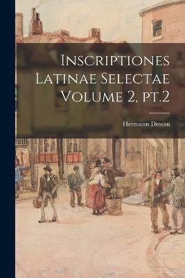 Inscriptiones Latinae Selectae Volume 2, Pt.2 (Latin Edition) - 9781017181449