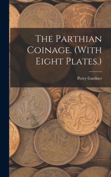 The Parthian Coinage. (With Eight Plates.) - 9781017188639