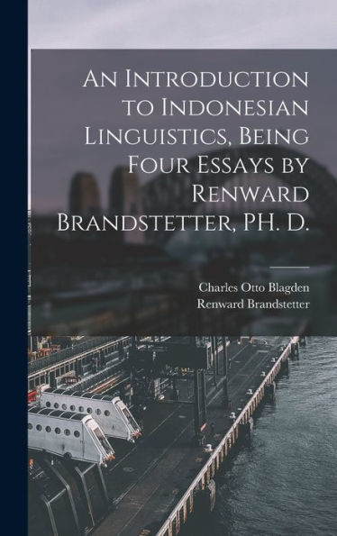 An Introduction To Indonesian Linguistics, Being Four Essays By Renward Brandstetter, Ph. D. - 9781017192858