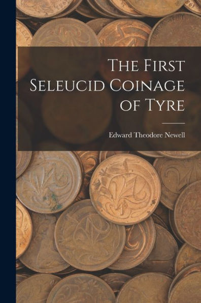 The First Seleucid Coinage Of Tyre - 9781017194159