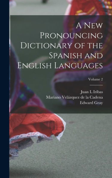 A New Pronouncing Dictionary Of The Spanish And English Languages; Volume 2