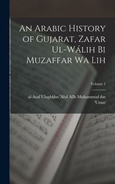 An Arabic History Of Gujarat, Zafar Ul-Wálih Bi Muzaffar Wa Lih; Volume 1 (Arabic Edition) - 9781017200362