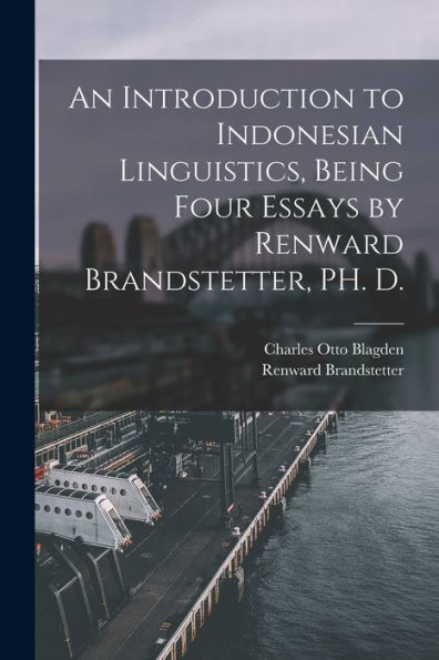 An Introduction To Indonesian Linguistics, Being Four Essays By Renward Brandstetter, Ph. D. - 9781017203066