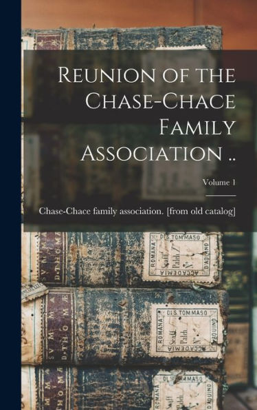 Reunion Of The Chase-Chace Family Association ..; Volume 1 - 9781017205398