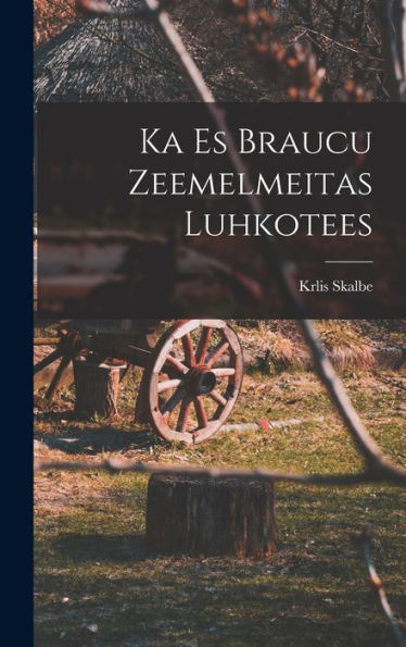 Ka Es Braucu Zeemelmeitas Luhkotees (Latvian Edition) - 9781017209877