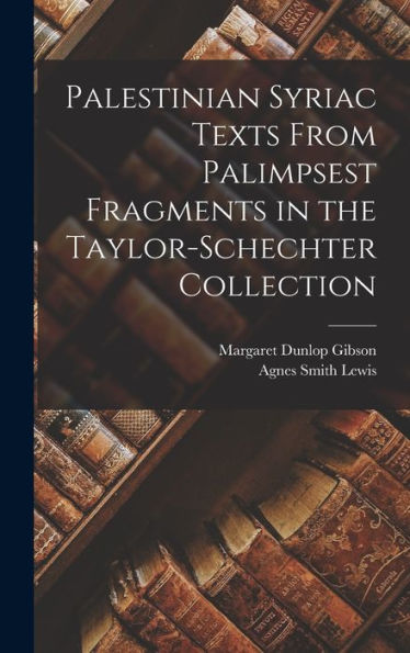 Palestinian Syriac Texts From Palimpsest Fragments In The Taylor-Schechter Collection (Syriac Edition) - 9781017211542