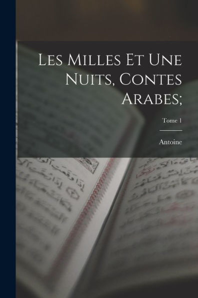 Les Milles Et Une Nuits, Contes Arabes;; Tome 1 (French Edition)