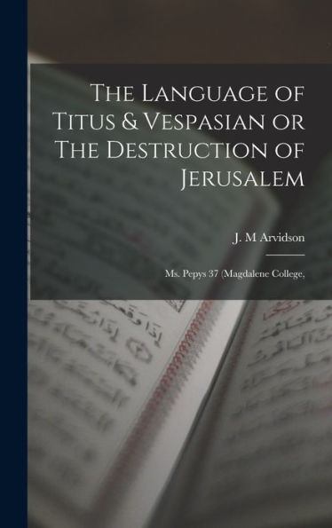 The Language Of Titus & Vespasian Or The Destruction Of Jerusalem: Ms. Pepys 37 (Magdalene College, - 9781017343823